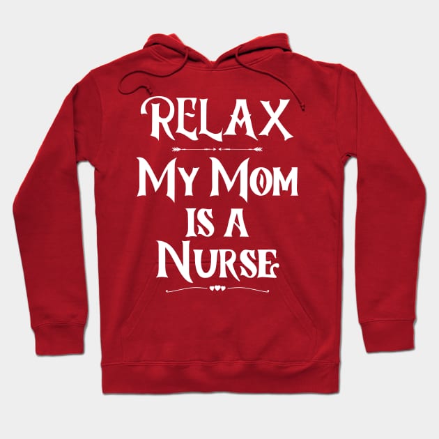 Relax My Mom is a Nurse Hoodie by The Sober Art